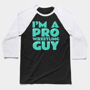 I'm a Pro Wrestling Guy Baseball T-Shirt